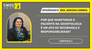 Descubra por que monitorar o paciente durante a sedação odontológica é um ato de segurança, ética e responsabilidade. Veja insights da Dra. Adriana Correia no CMOS Cast.