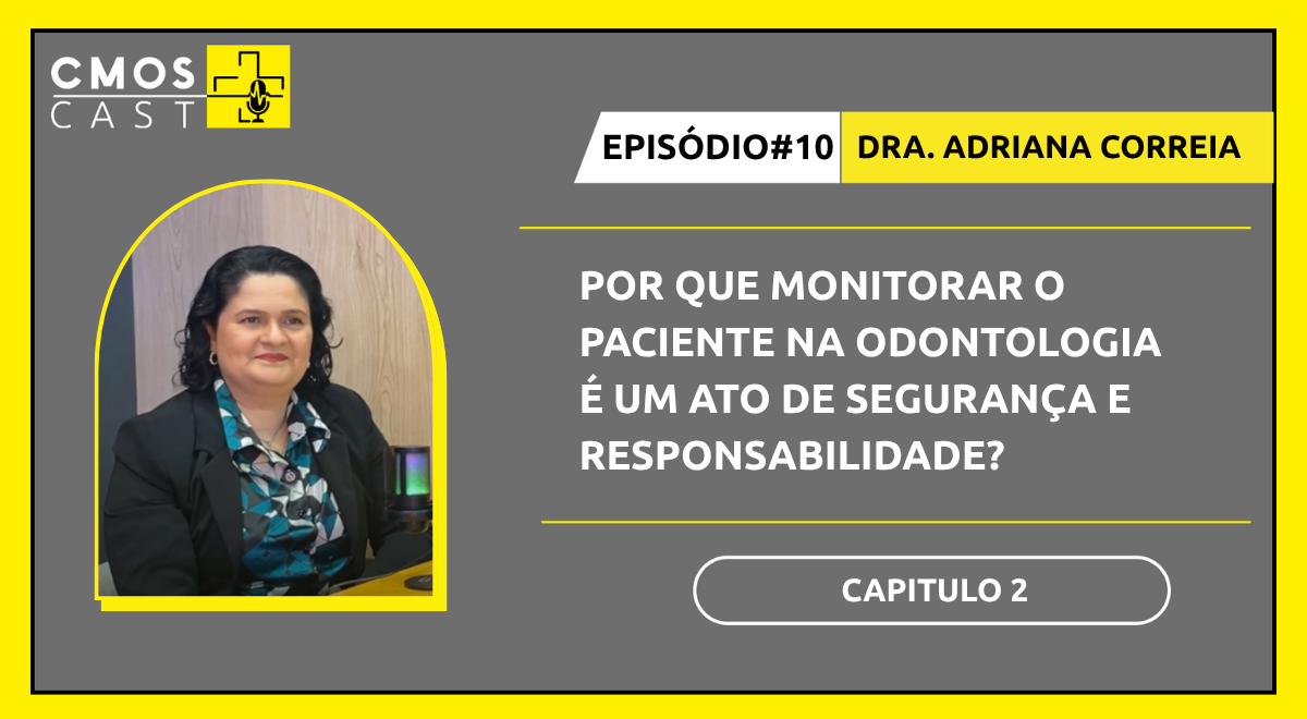 Descubra por que monitorar o paciente durante a sedação odontológica é um ato de segurança, ética e responsabilidade. Veja insights da Dra. Adriana Correia no CMOS Cast.