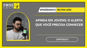 Apneia em jovens: o alerta que você precisa conhecer – CMOS CAST EP. 13 (Parte 2)