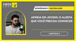 Apneia em jovens: o alerta que você precisa conhecer – CMOS CAST EP. 13 (Parte 3)
